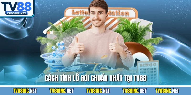 Cách tính lô rơi chuẩn nhất tại tv88