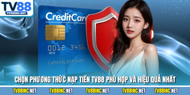 Chọn phương thức nạp tiền TV88 phù hợp và hiệu quả nhất