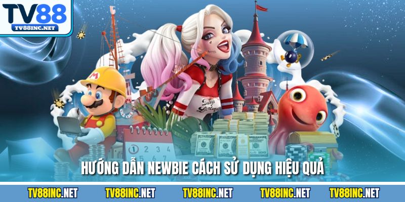 Hướng dẫn newbie cách sử dụng hiệu quả
