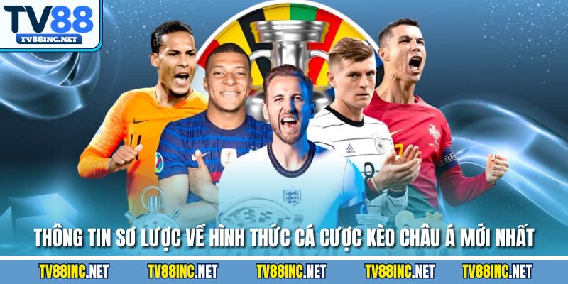 Thông tin sơ lược về hình thức cá cược kèo Châu Á mới nhất 